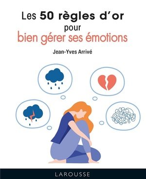 Les 50 regles d'or pour bien gerer ses emotions