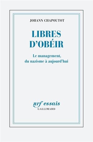 Libres d'obéir - Le management, du nazisme à aujourd'hui.