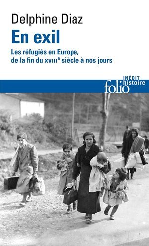 En exil - les refugies en europe, de la fin du xviii siecle a nos jours