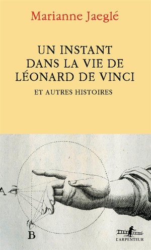 Un instant dans la vie de leonard de vinci - et autres histoires