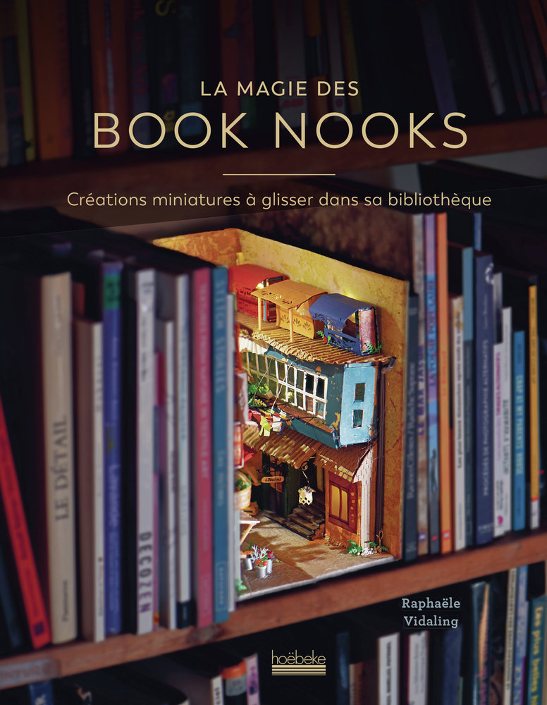 La magie des book nooks - creations miniatures a glisser dans sa bibliotheque