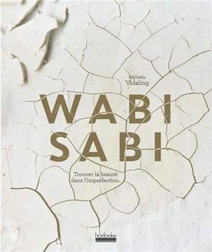 Wabi sabi - trouver la beaute dans l'imperfection