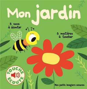 Mon jardin - 5 sons a ecouter, 5 matieres a toucher