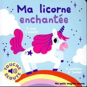 Ma licorne enchantee a toucher - 5 sons a ecouter, 5 matieres a toucher