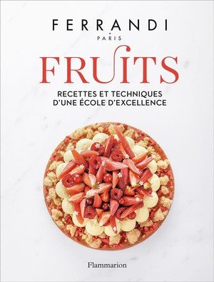 Ferrandi paris - fruits - recettes et techniques d'une ecole d'excellence