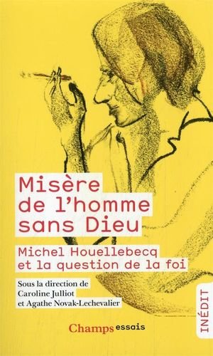 Misere de l'homme sans dieu - michel houellebecq et la question de la foi