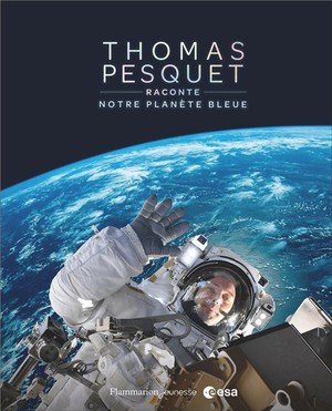 Thomas pesquet raconte notre planete bleue