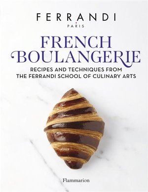 French boulangerie - recipes and techniques from the ferrandi school of culinary arts