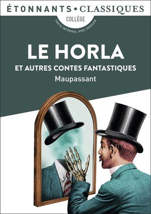 Le horla et autres contes fantastiques - le horla - un fou ? - lui ? - la peur - la main d'ecorche -