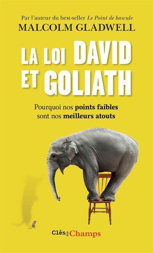 La loi david et goliath - pourquoi nos points faibles sont nos meilleurs atouts