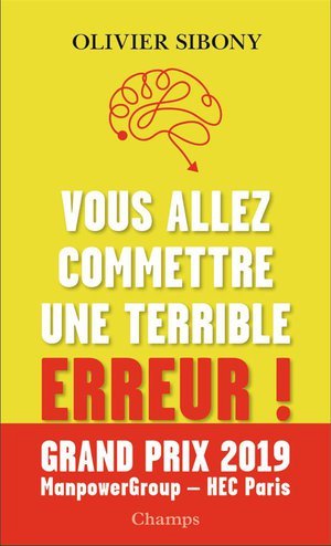 Vous allez commettre une terrible erreur ! - combattre les biais cognitifs pour prendre de meilleure