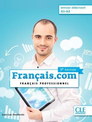 Français.com - 3e Édition: Niveau Débutant