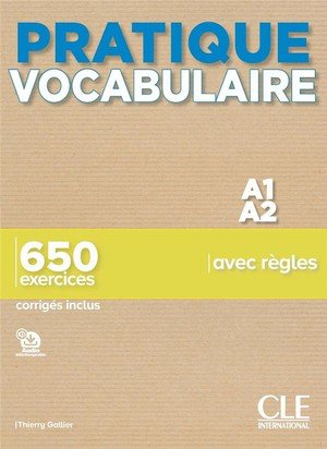 Pratique vocabulaire - a1-a2 - 650 exercices avec regles - corriges inclus