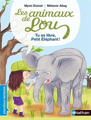 Les animaux de lou: tu es libre, petit elephant !