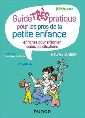 Guide tres pratique pour les pros de la petite enfance - 47 fiches pour affronter toutes les situati