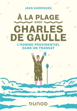 A la plage avec charles de gaulle - l'homme providentiel dans un transat