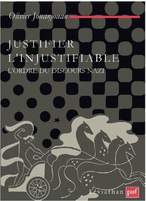 Justifier l'injustifiable - l'ordre du discours nazi