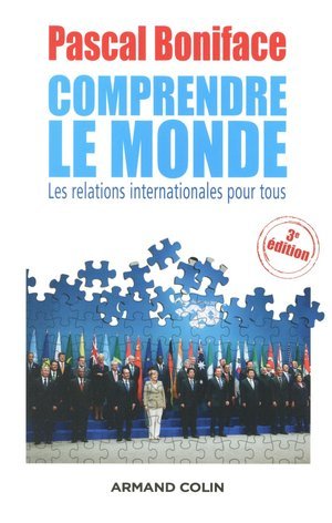 Comprendre le monde - 3e edition - les relations internationales pour tous