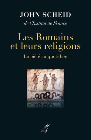 Les romains et leurs religions - la piete au quotidien