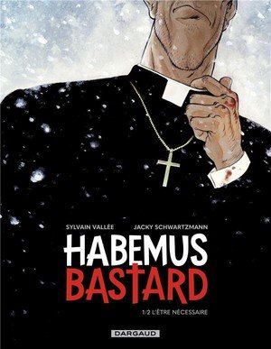 Habemus bastard - tome 1 - l etre necessaire