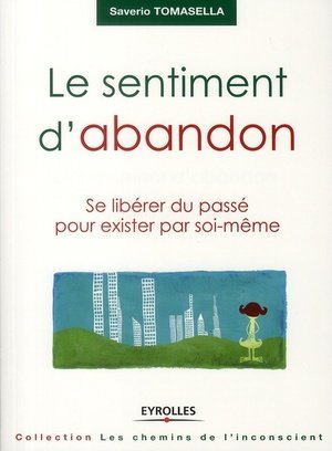 Le sentiment d'abandon - se liberer du passe pour exister par soi-meme