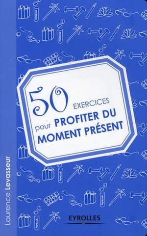 50 exercices pour profiter du moment present