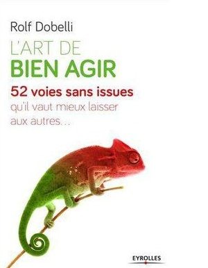 L'art de bien agir - 52 voies sans issue qu'il vaut mieux laisser aux autres.