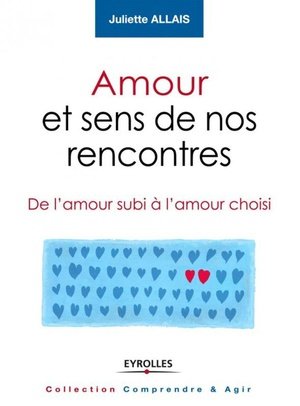 Amour et sens de nos rencontres - de l'amour subi a l'amour choisi.