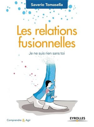 Les relations fusionnelles - je ne suis rien sans toi.