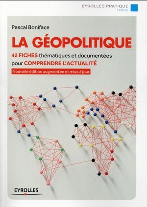 La geopolitique - 42 fiches thematiques et documentees pour comprendre l'actualite