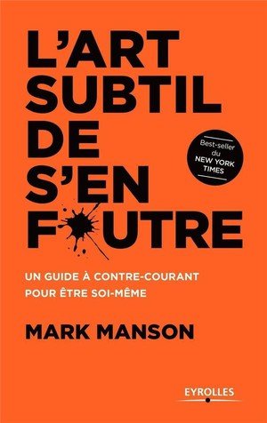 L'art subtil de s'en foutre - un guide a contre-courant pour etre soi-meme