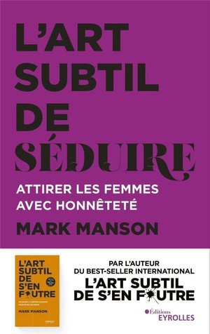 L'art subtil de seduire - attirer les femmes avec honnetete