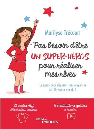 Pas besoin d'etre un super-heros pour realiser mes reves - le guide pour depasser mes croyances et r