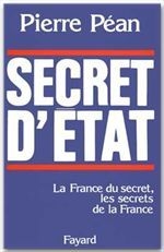 Secret d'etat - la france du secret, les secrets de la france