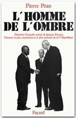 L'homme de l'ombre - elements d'enquete autour de jacques foccart, l'homme le plus mysterieux et le