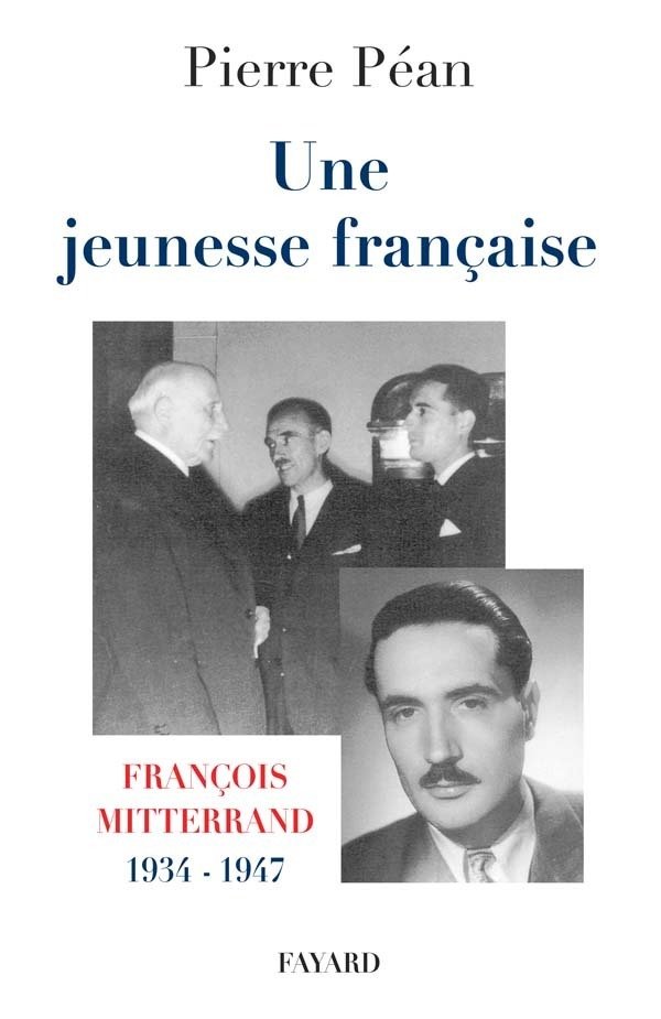 Une jeunesse francaise - francois mitterrand, 1934-1947