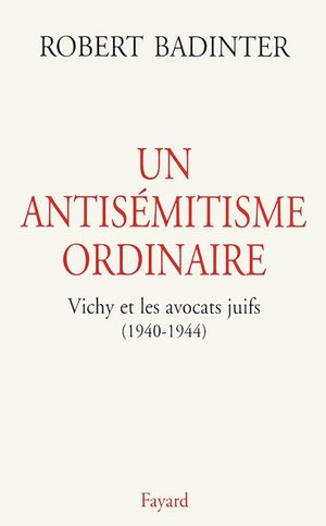 Un antisemitisme ordinaire - vichy et les avocats juifs (1940-1944)