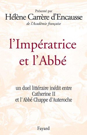 L'imperatrice et l'abbe - un duel litteraire inedit entre catherine ii et l'abbe chappe d'auteroche