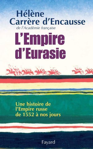 L'empire d'eurasie - une histoire de l'empire russe de 1552 a nos jours