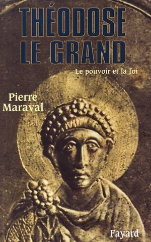 Theodose le grand - le pouvoir et la foi