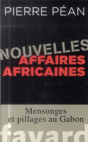 Nouvelles affaires africaines - mensonges et pillages au gabon