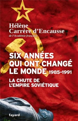 Six annees qui ont change le monde 1985-1991 - la chute de l'empire sovietique