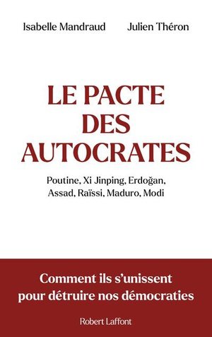 Le pacte des autocrates - comment ils s'unissent pour detruire nos democraties