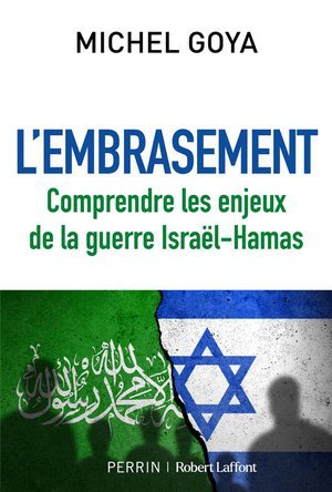 L'embrasement - Comprendre les enjeux de la guerre Israël-Hamas