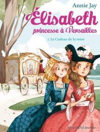 Elisabeth, princesse a versailles - elisabeth t2 le cadeau de la reine