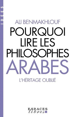 Pourquoi lire les philosophes arabes (espaces libres - idees)