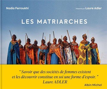 Les matriarches - dernieres societes de femmes autour du monde