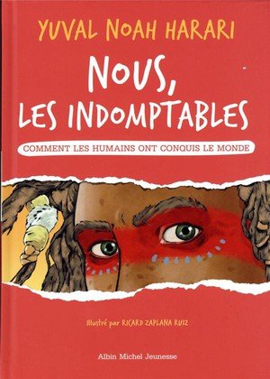 Nous les indomptables - tome 1 - comment les humains ont conquis le monde