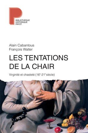 Les tentations de la chair - viriginite et chastete (16e-21e siecle)