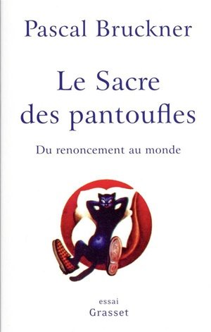 Le sacre des pantoufles - du renoncement au monde